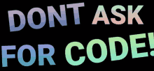 a black background with the words " do n't ask for code "