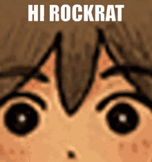 a close up of a person 's face with the words hi rockrat written on it