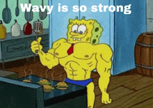 a cartoon of spongebob giving a thumbs up with the words wavy is so strong