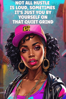 a poster with a woman wearing a pink hat that says " not all hustle is loud "