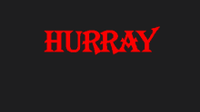 a black background with the word hurray in red