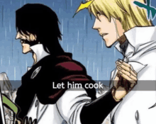 two anime characters are standing next to each other and one of them is saying " let him cook "