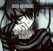 a black and white drawing of a boy with the words " good morning my favorite blackie "