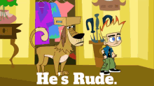 a cartoon of a boy standing next to a dog with the words he 's rude