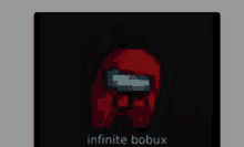 a pixel art of a red among us character with the words `` infinite bobux '' written on the bottom .