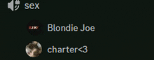 a black background with the words sex blondie joe and charter < 3 on it