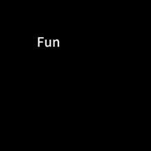 a black background with the word fun written on it