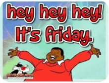 a cartoon of a man with his arms outstretched and the words hey hey hey it 's friday