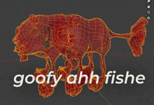 a 3d model of a fish with the words goofy ahh fishe on it