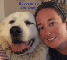 a woman and a dog are posing for a picture with the words buddies to the end behind them