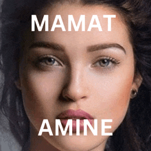 a close up of a woman 's face with the words " mamat amine " above her