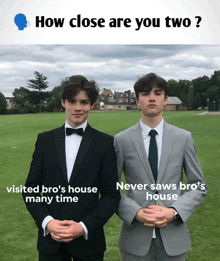 two men in suits are standing next to each other in a field with the caption how close are you two