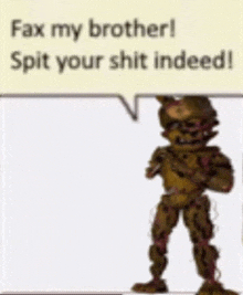 a picture of a robot with a speech bubble that says `` fax my brother spit your shit indeed ! ''