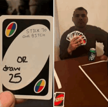 a man is playing uno with a card that says stick to one bitch or draw 25