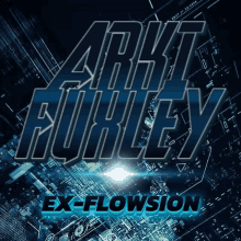 a poster for arkt furley ex-flowsion with a circuit board in the background