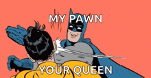 a cartoon of batman slapping robin with the words my pawn your queen