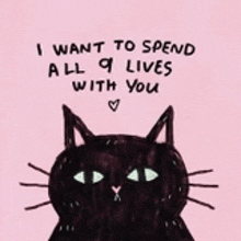 a drawing of a black cat with the words i want to spend all of my lives with you