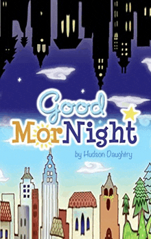 the cover of a book called good mor night by hudson daughtry