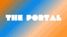 a blue and orange background with the words " the portal " on it