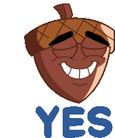 a cartoon acorn is smiling and the word yes is underneath it