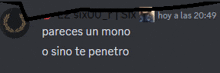 pareces un mono o sino te penetro is written on a dark background