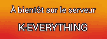 a sign that says " a bientot sur le serveur k-everything " on it