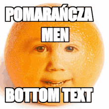 an orange with a child 's face on it and the words pomarańcza men bottom text