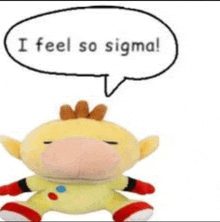 a stuffed animal with a speech bubble says `` i feel so sigma '' .