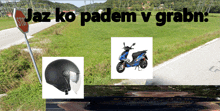 a picture of a helmet and a scooter with the words jaz ko padem v grabns above it