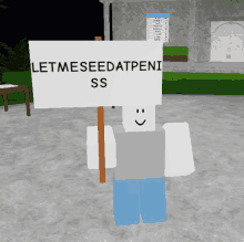 a roblox character is holding a sign that says letmeseedatpeni ss