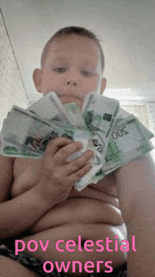 a shirtless child is holding a pile of money with the words pov celestial owners below him