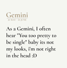 a quote from the zodiac sign gemini that says " as a gemini i often hear you too pretty to be single "