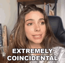 a woman sitting in a chair with the words " extremely coincidental " on the bottom