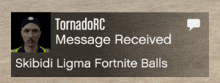 a tornadorc message received from skibidi ligma