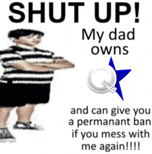 a poster that says shut up my dad owns