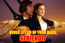 a poster of a man and a woman with the words never let go of your bags $friendo