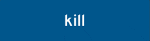 a blue background with the word kill in white