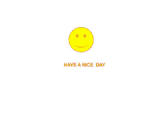 a yellow smiley face with the words have a nice day underneath it