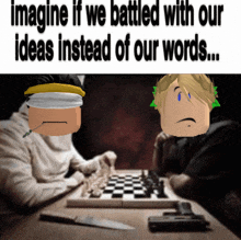 two roblox characters playing a game of chess with the caption " imagine if we battled with our ideas instead of our words "