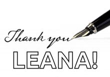 a fountain pen writes the words thank you leana on a white background