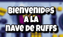 a sign that says bienvenidos a la nave de ruffs in white letters