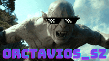 a picture of an orc wearing sunglasses and the words orctavios_sz below him