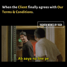 when the client finally agrees with our terms and conditions ab aaya na line pe