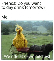 big bird is riding in a horse drawn carriage with the caption friends do you want to day drink tomorrow