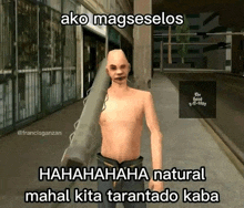 a man without a shirt is in a video game with a caption that says " ako magseselos "