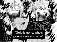 a black and white drawing with the words " gojo is gone who 's gonna save you now " on it