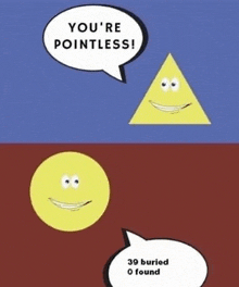 a cartoon of a circle and a triangle with a speech bubble that says " you 're pointless "