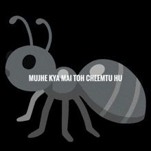 a cartoon ant with the words " mujh kya mai toh cheemtu hu " on it