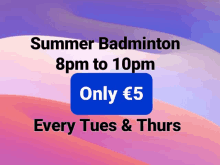 a sign that says summer badminton 8pm to 10pm only € 5 every tues & thurs