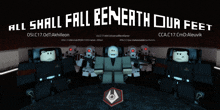 a poster that says " all shall fall beneath our feet " on it